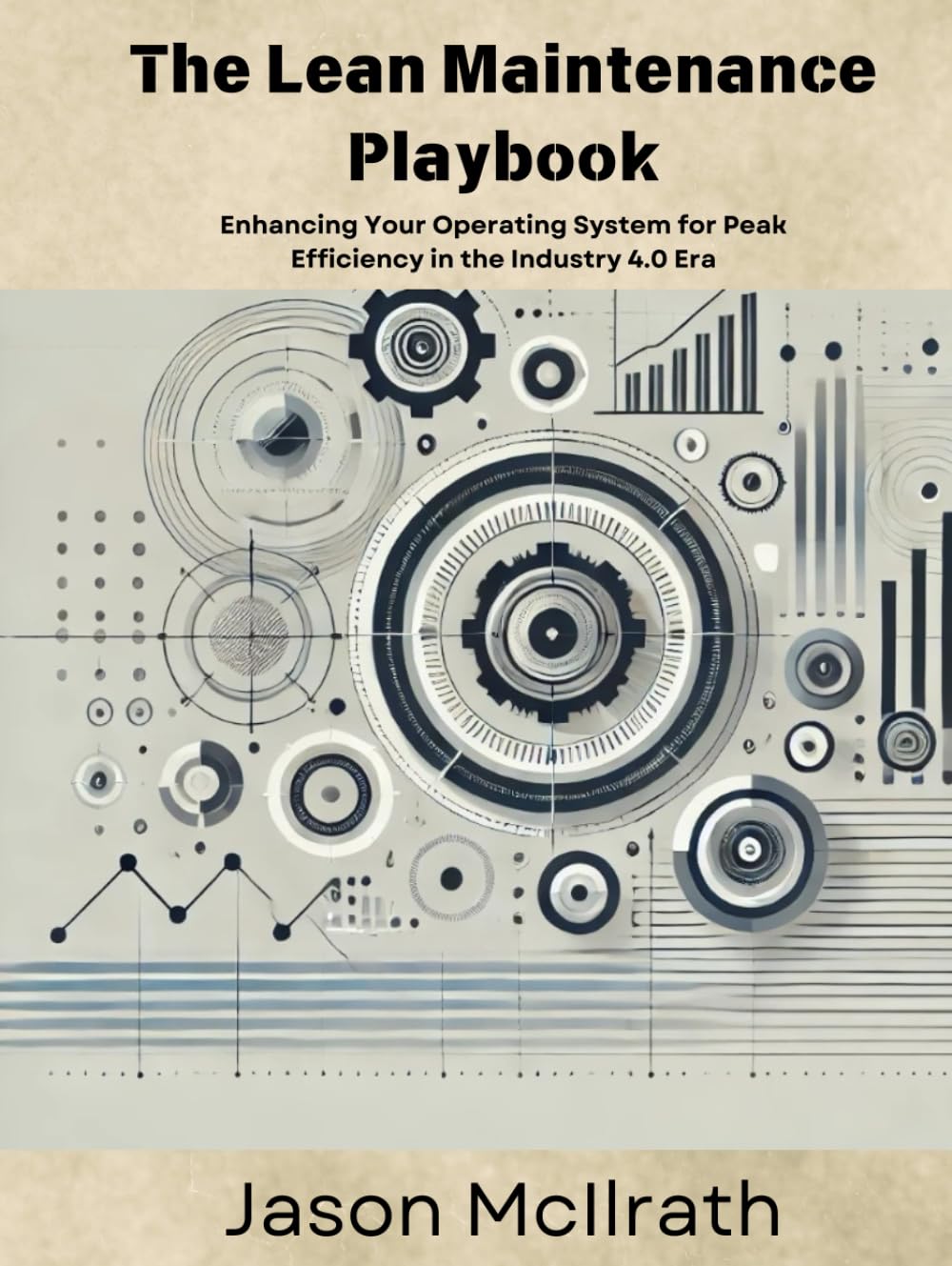 The Lean Maintenance Playbook:: Enhancing Your Operating System for Peak Efficiency in the Industry 4.0 Era (The Smart Maintenance 4.0 Library)