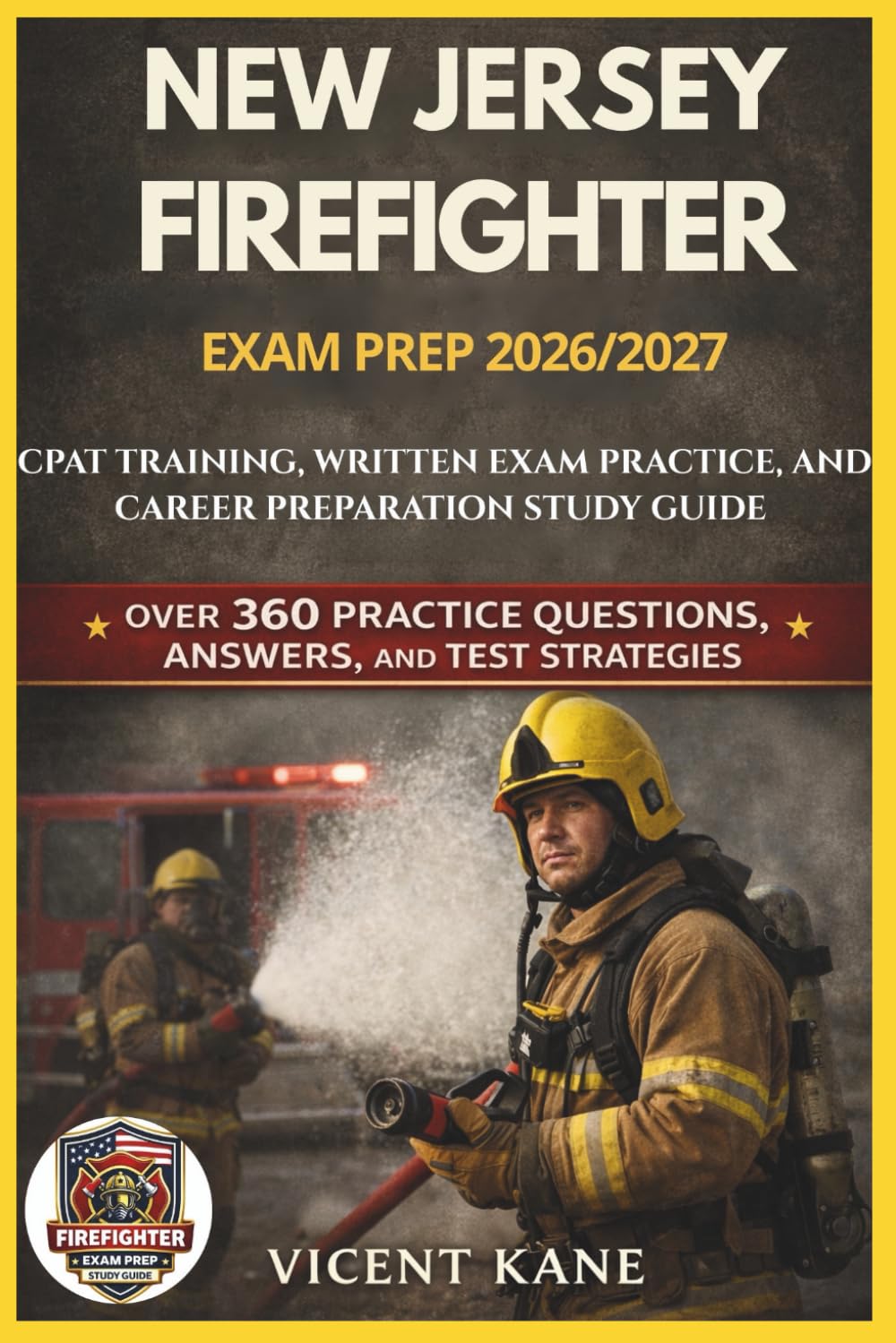 NEW JERSEY FIREFIGHTER EXAM PREP 2026/2027: CPAT Training, Written Exam Practice, and Career Preparation STUDY Guide