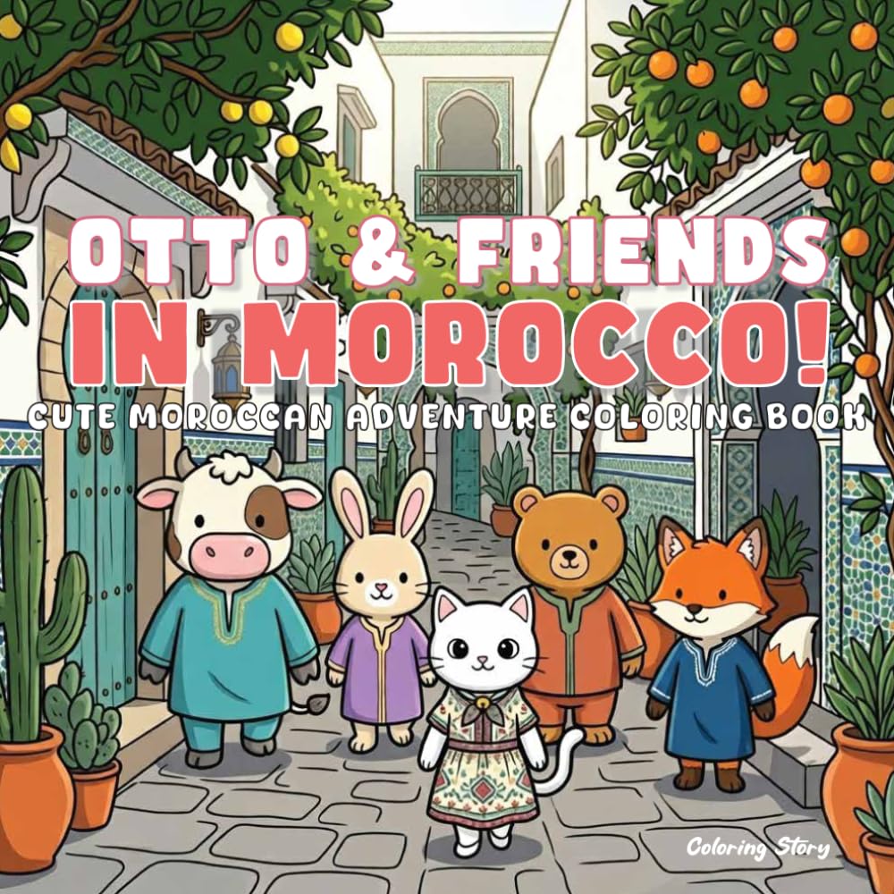 OTTO & Friends in Morocco!: Cute and Cozy Moroccan Adventure Coloring Book for Adults & Teens Featuring Adorable Animal Characters Exploring Vibrant ... Scenes, and Cultural Moments for Relaxation