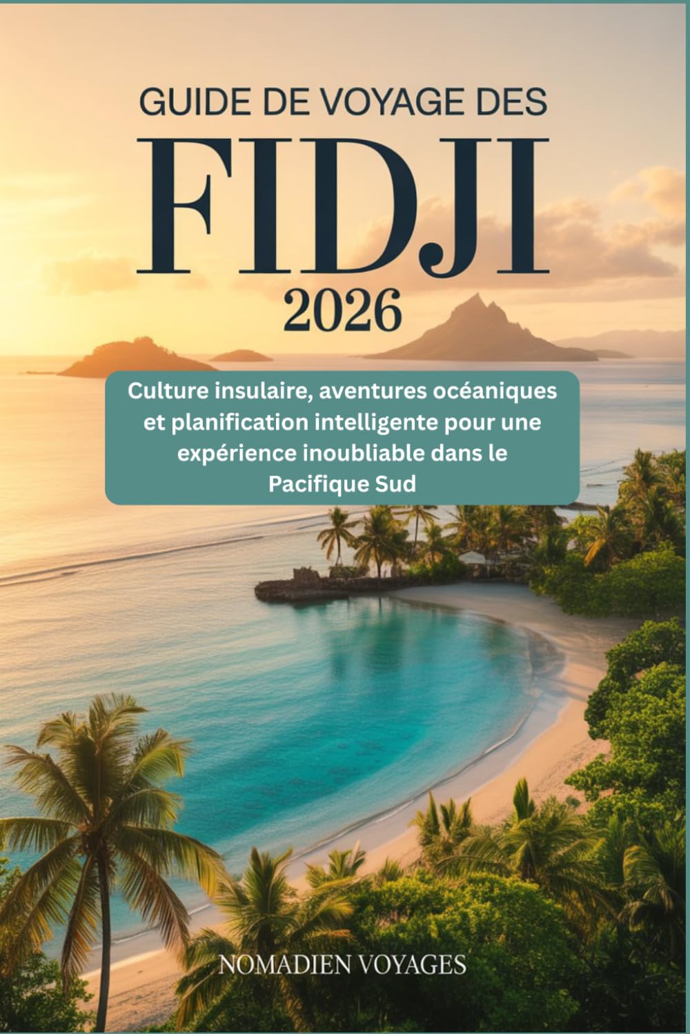Guide De Voyage Des Fidji 2026: Culture insulaire, aventures océaniques et planification intelligente pour une expérience inoubliable dans le Pacifique Sud