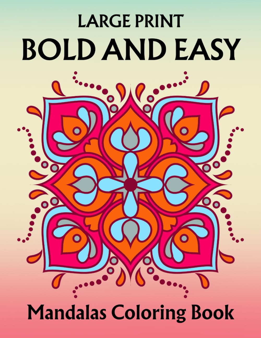 Large Print Bold and Easy Mandalas Coloring Book: Simple Mandala Coloring Pages for Adults, Seniors and Beginners (Unique Mandalas for Men & Women)
