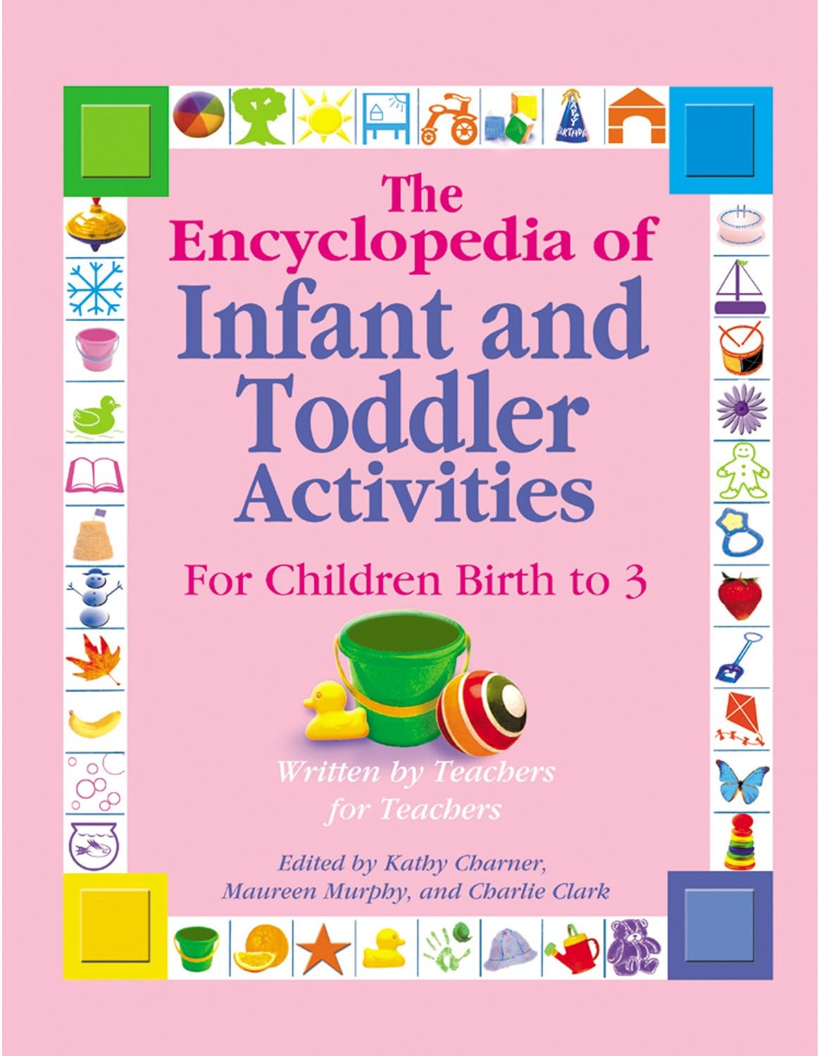 The Encyclopedia of Infant and Toddlers Activities for Children Birth to 3: Written by Teachers for Teachers Paperback โ September 1, 2006