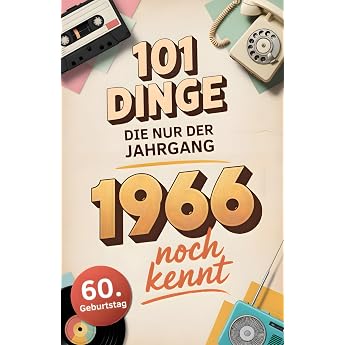 101 Dinge die nur der Jahrgang 1966 noch kennt Eine Zeitreise in dein Geburtsjahr   Das besondere Geschenk zum Geburtstag