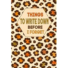 Things To Write Down Before I Forget A Simple Notebook for Notes, Reminders, To-Do Lists, and Everyday Ideas.