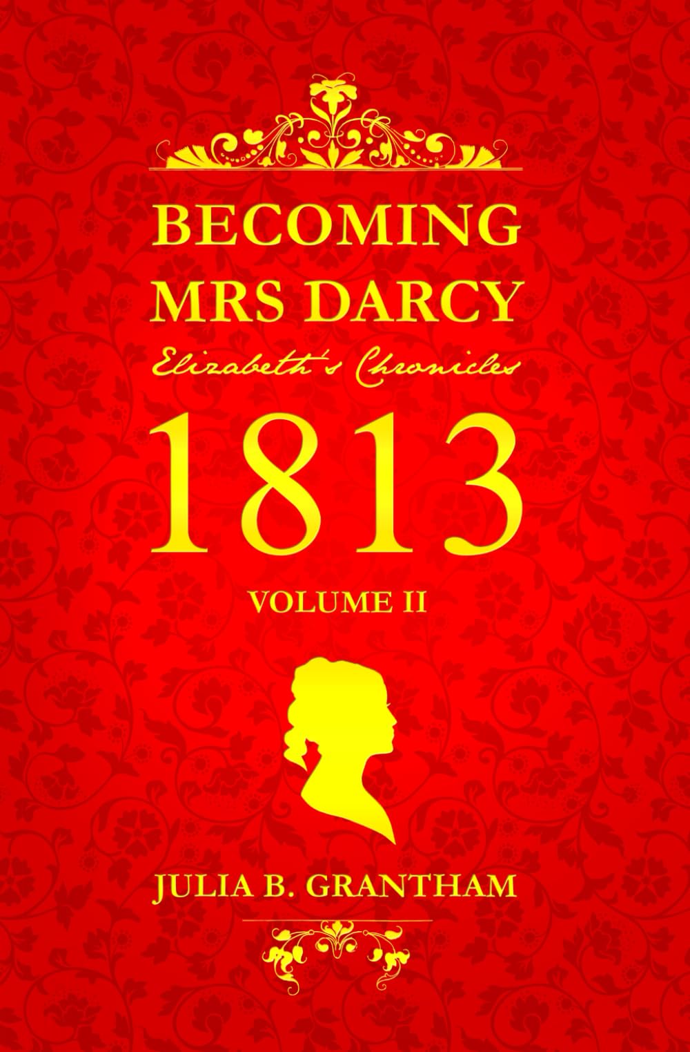 Becoming Mrs. Darcy, Elizabeth's Chronicles: 1813, Volume II: Pride and Prejudice Continued