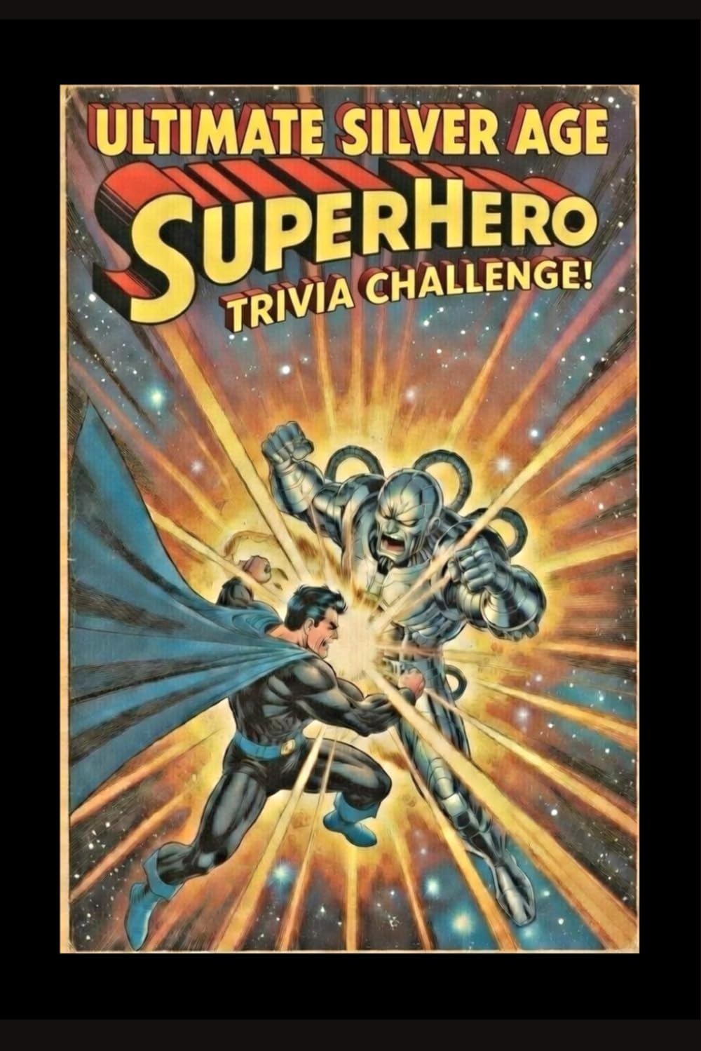 The Ultimate Silver Age Comics Superhero Trivia Challenge: Think you know the Silver Age? Put your knowledge to the ultimate test with this ... challenge! (Ultimate Trivia Game Show!)