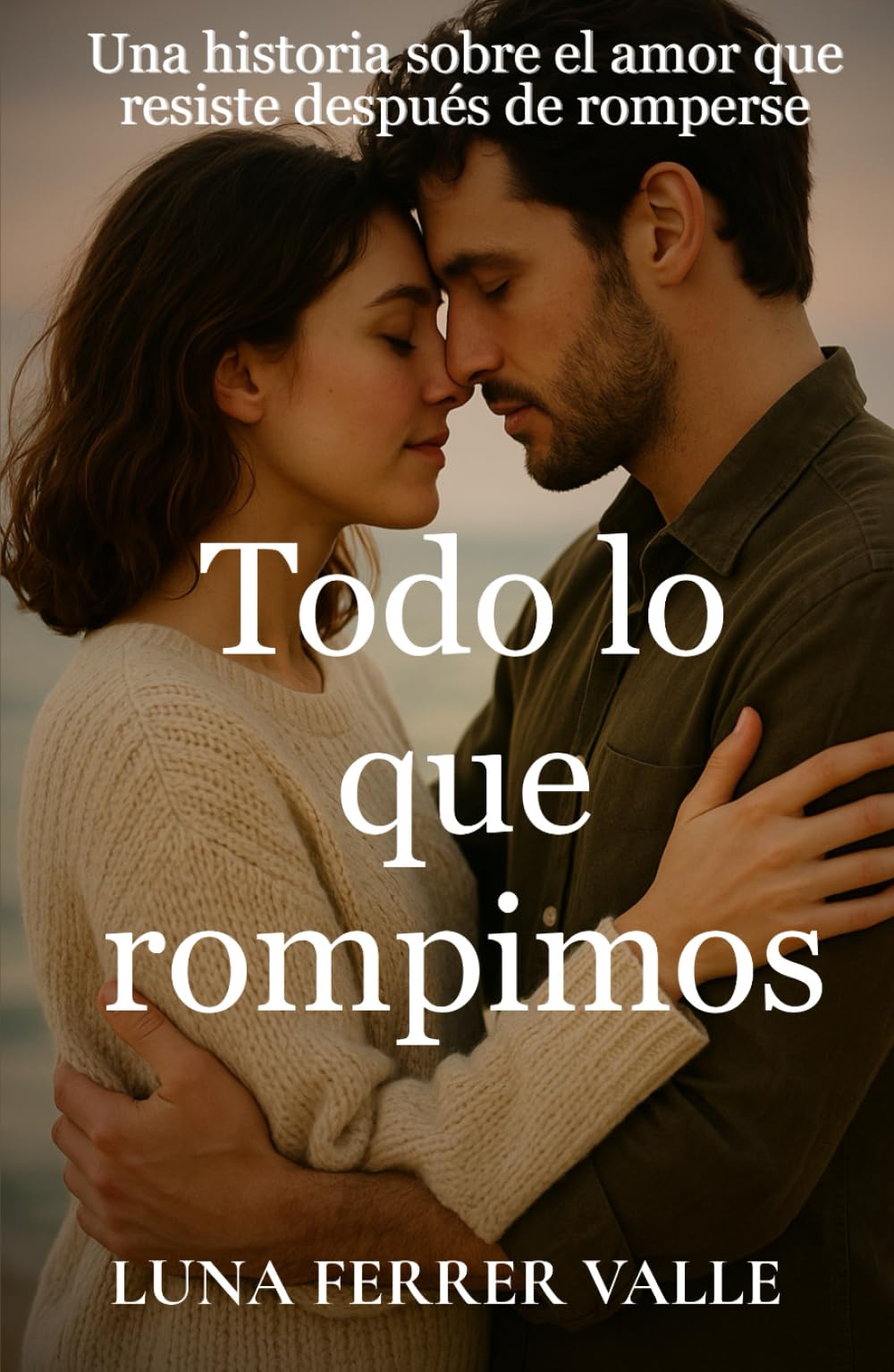 Todo lo que rompimos: Una historia sobre el amor que resiste incluso después de romperse (Entre el amor y el olvido)
