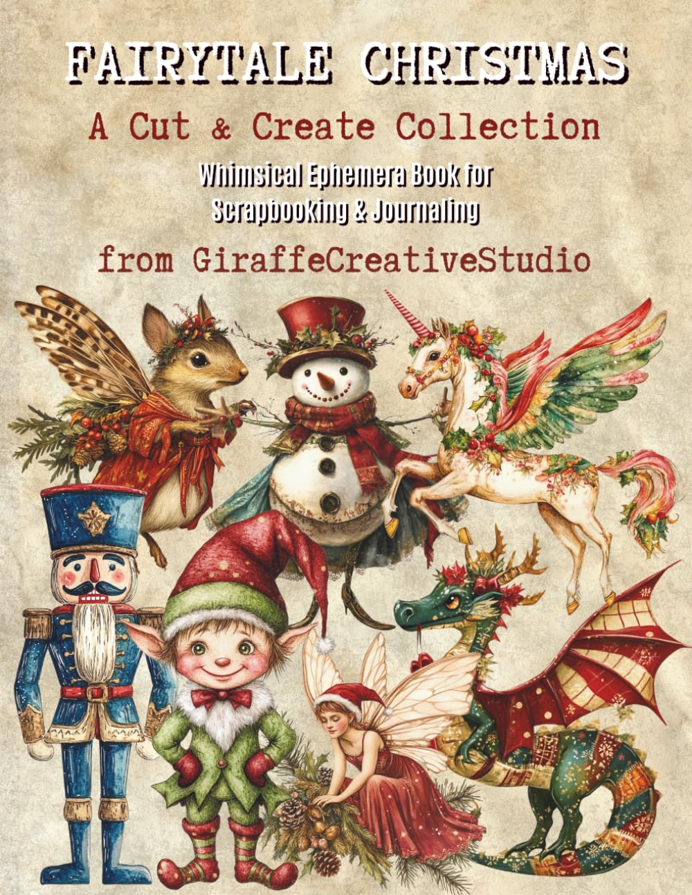 Fairytale Christmas Collage Book: 150+ Whimsical Christmas Cut-Outs Featuring Fairies, Castles, Angels, Flowers, Gifts, Forest Animals, and Magical ..