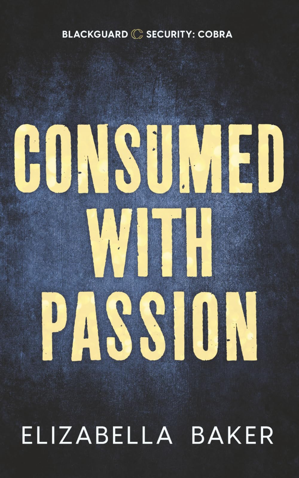 Consumed with Passion- Special Edition (Blackguard Security- Cobra)