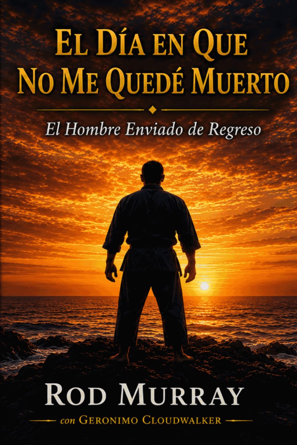 El Día Que No Me Quedé Muerto: El Hombre Enviado de Vuelta