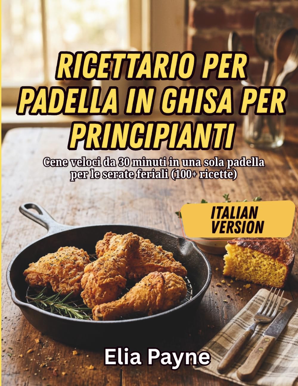 Ricettario per padella in ghisa per principianti: Cene veloci da 30 minuti in una sola padella per le serate feriali (100+ ricette)