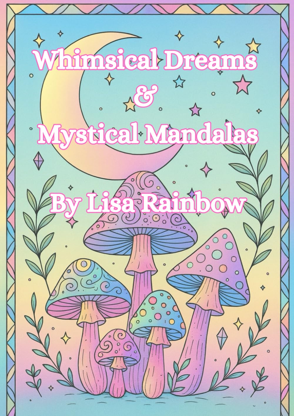 Whimsical Dreams & Mystical Mandalas Relaxation Colouring Book
