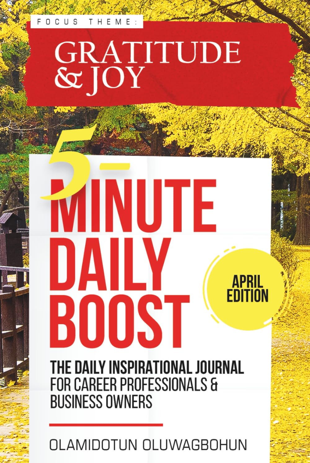 5-Minute Daily Boost - April Edition (Hardcover): The Daily Inspirational Journal for Career Professionals & Business Owners Focus Theme: Gratitude & Joy