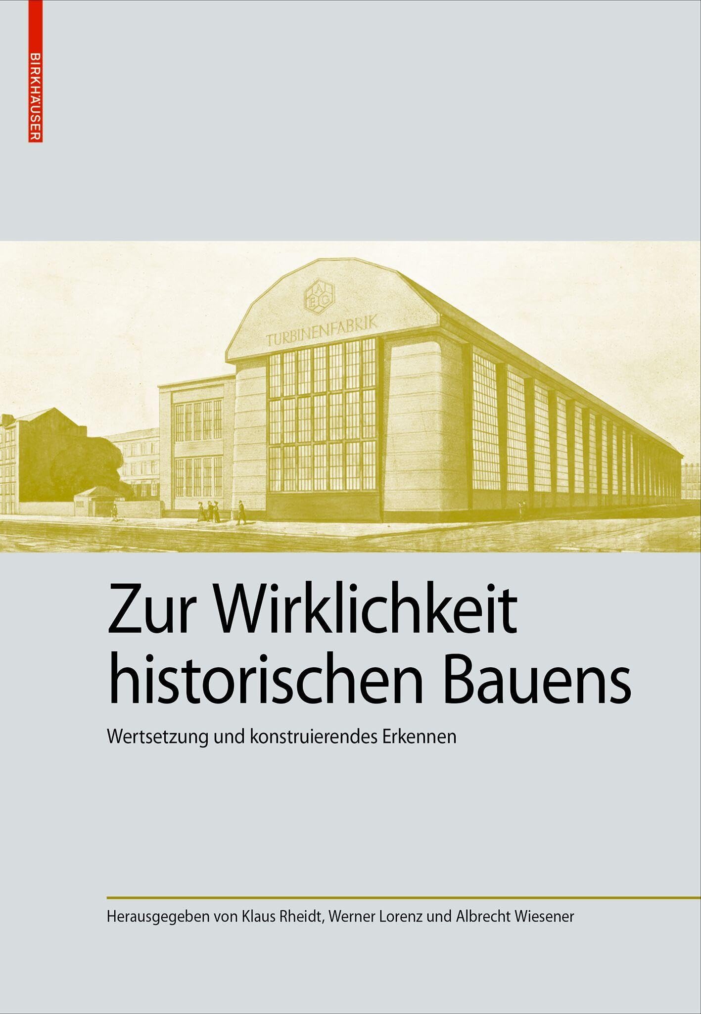 Zur Wirklichkeit historischen Bauens (Kulturelle und technische Werte historischer Bauten, 12)