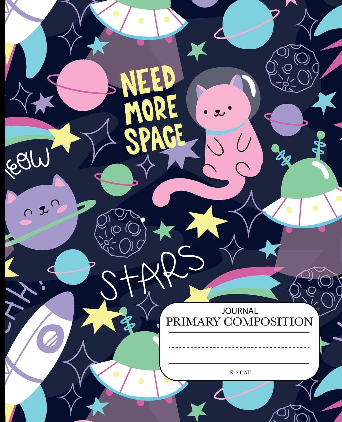 Primary Composition journal k-2 cat Need more space stars meow: Primary Composition Half Page Lined Paper with Drawing Space Draw and Write Journal Grades K-2