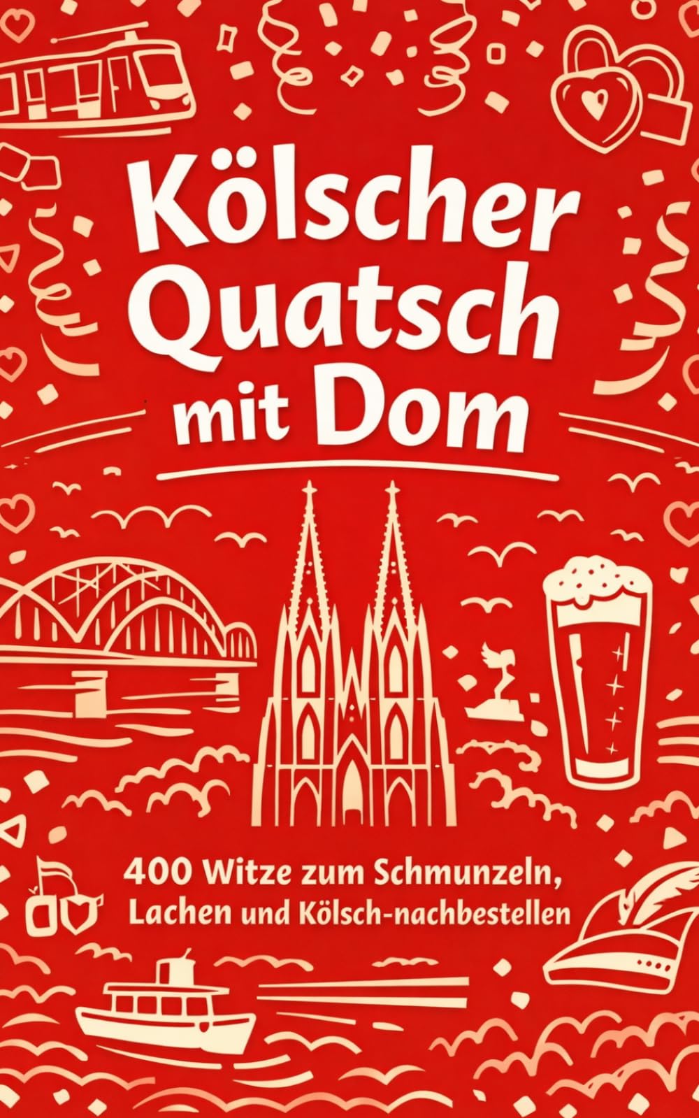 Kölscher Quatsch mit Dom: 400 Witze zum Schmunzeln, Lachen und Kölsch-nachbestellen