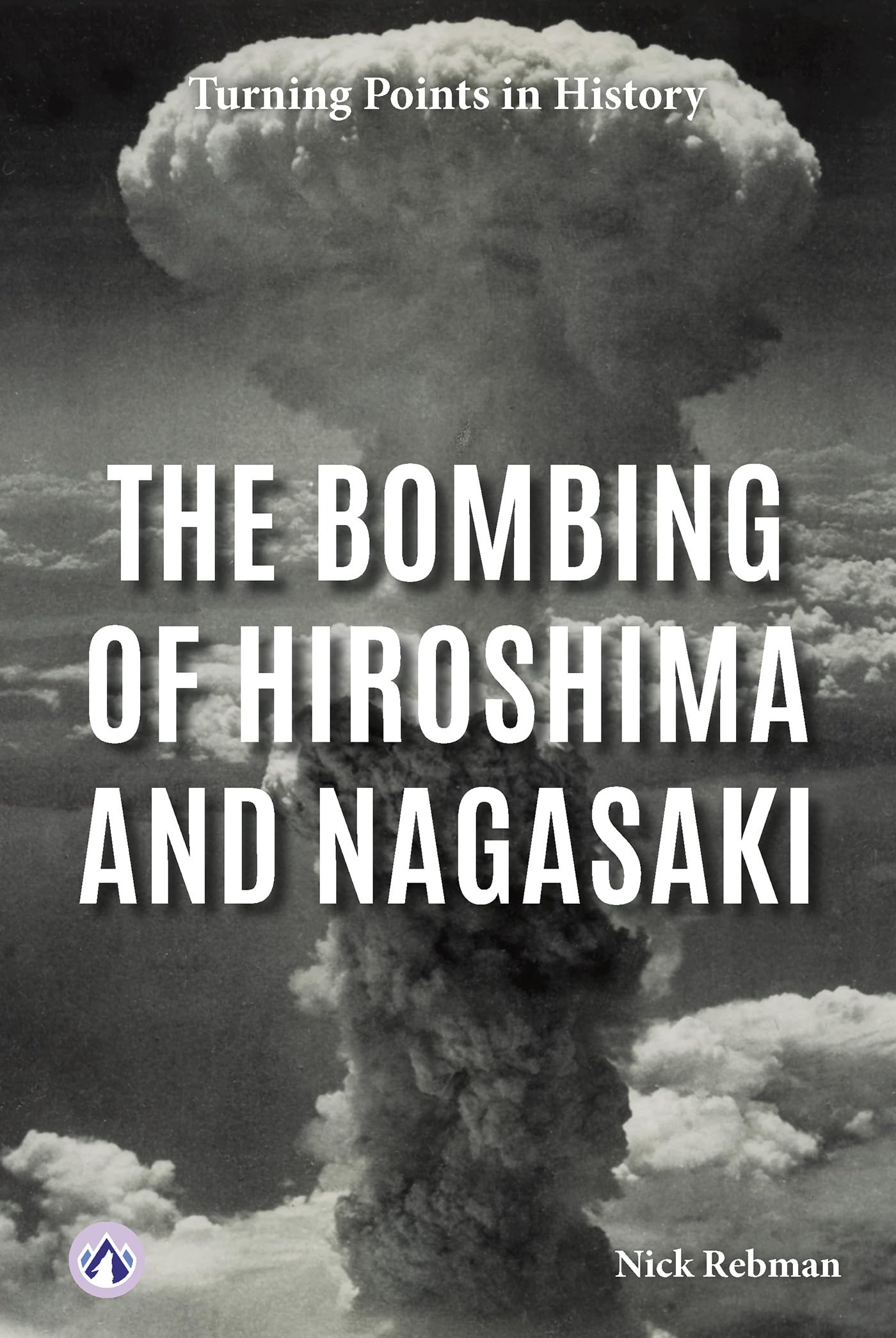 The Bombing of Hiroshima and Nagasaki (Turning Points in History)