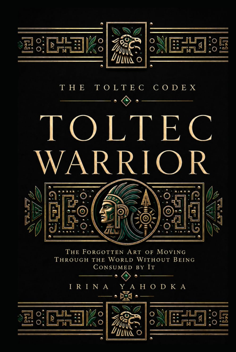 Toltec Warrior: The Forgotten Art of Moving Through the World Without Being Consumed by It (THE TOLTEC CODEX)