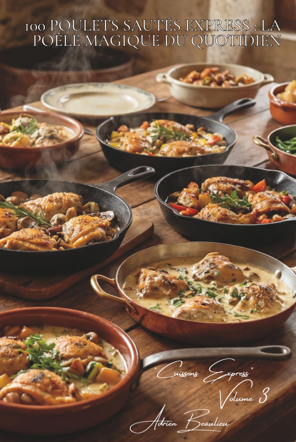 100 poulets sautés express : la poêle magique du quotidien: 15 minutes chrono pour des plats qui ont l'air d'avoir mijoté des heures (SÉRIE POULET (35 ... - Sous-série "Cuissons Express" (12 livres))