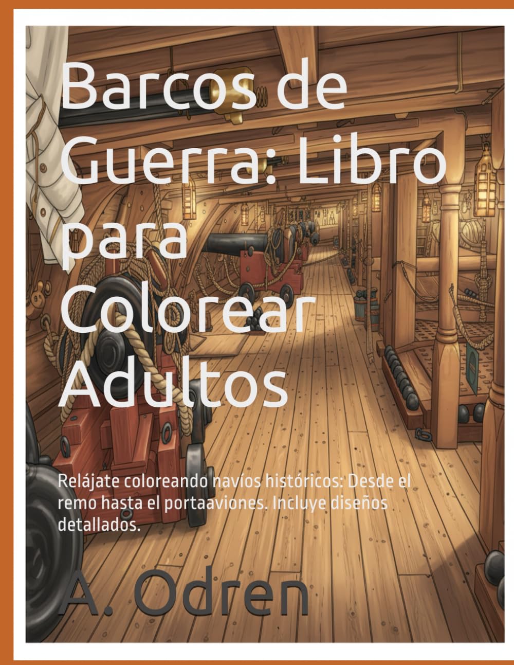 Barcos de Guerra: Libro para Colorear Adultos: Relájate coloreando navíos históricos: Desde el remo hasta el portaaviones. Incluye diseños detallados.