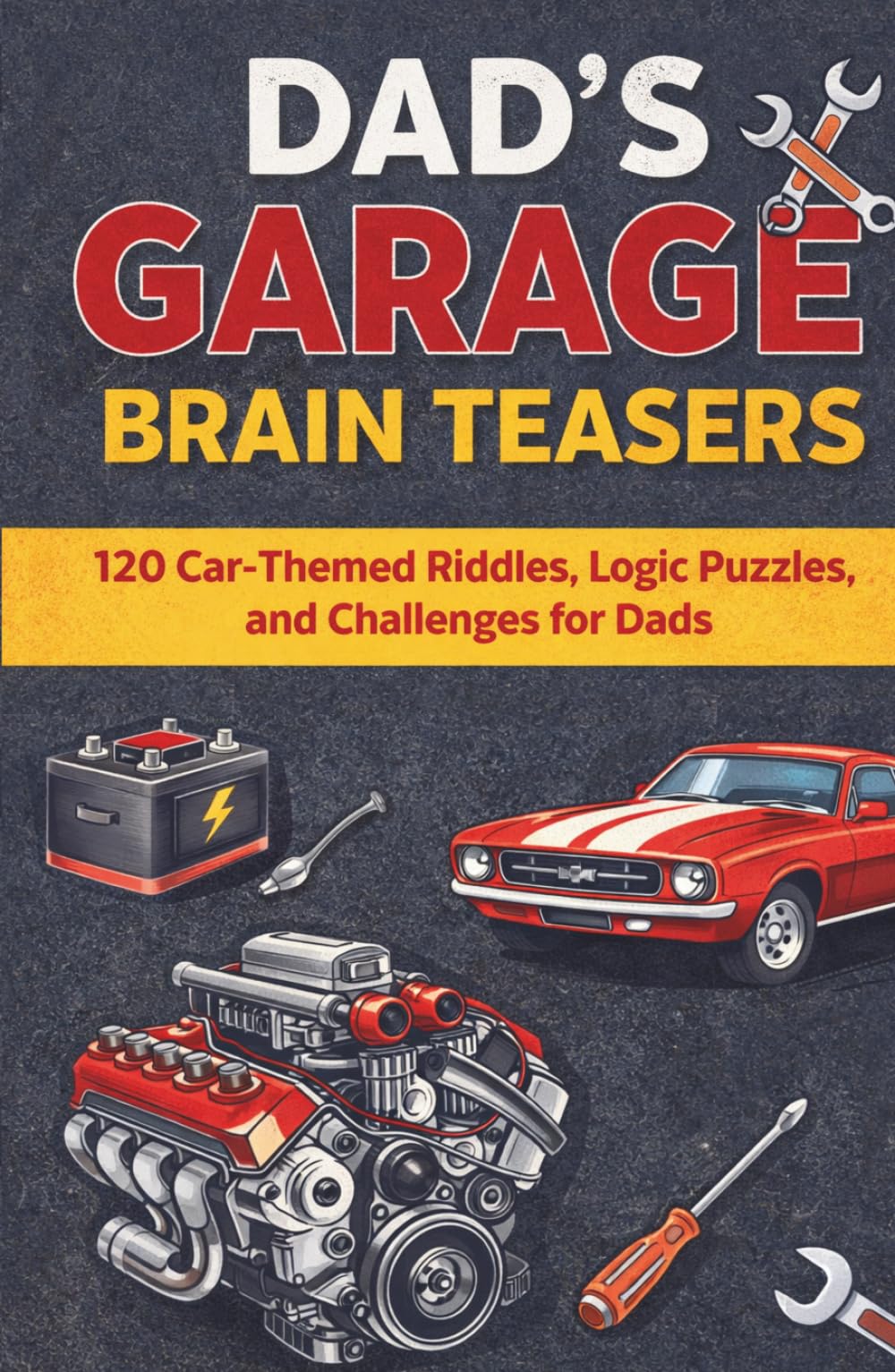 Dad’s Garage Brain Teasers: 120 Brain Teaser Challenges for Dads Who Love Cars (Puzzle and Activity Books for Men)