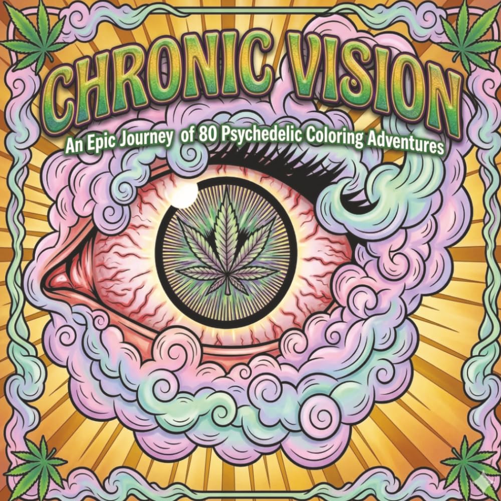 Chronic Visions - Adult Coloring Book: 80 Psychedelic Illustrations for High-Vibe Relaxation, Stress Relief, and Creative Tripping