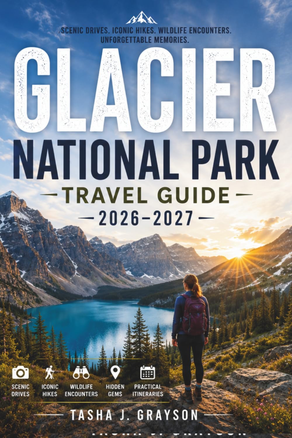 Glacier National Park Travel Guide 2026-2027: Scenic Drives, Iconic Hikes, Hidden Gems, Wildlife Encounters, and Practical Itineraries for an Unforgettable Montana Adventure