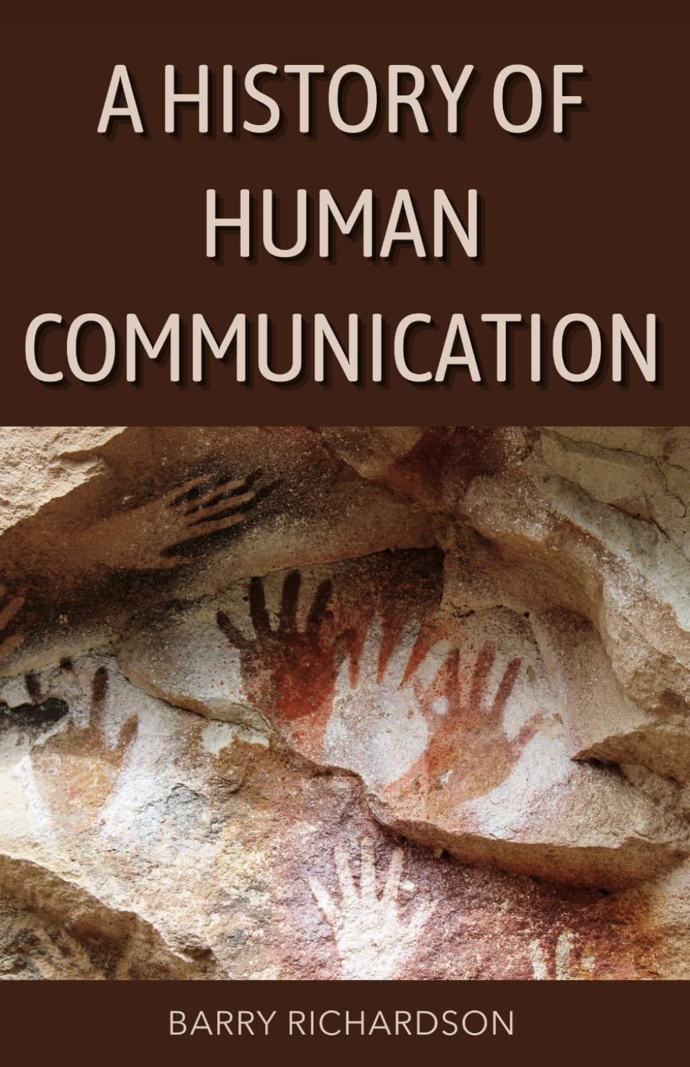A History of Human Communication: How Communication Shaped Civilisation