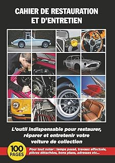 CAHIER DE RESTAURATION ET D'ENTRETIEN: L'outil indispensable pour restaurer, réparer et entretenir votre voiture de collection