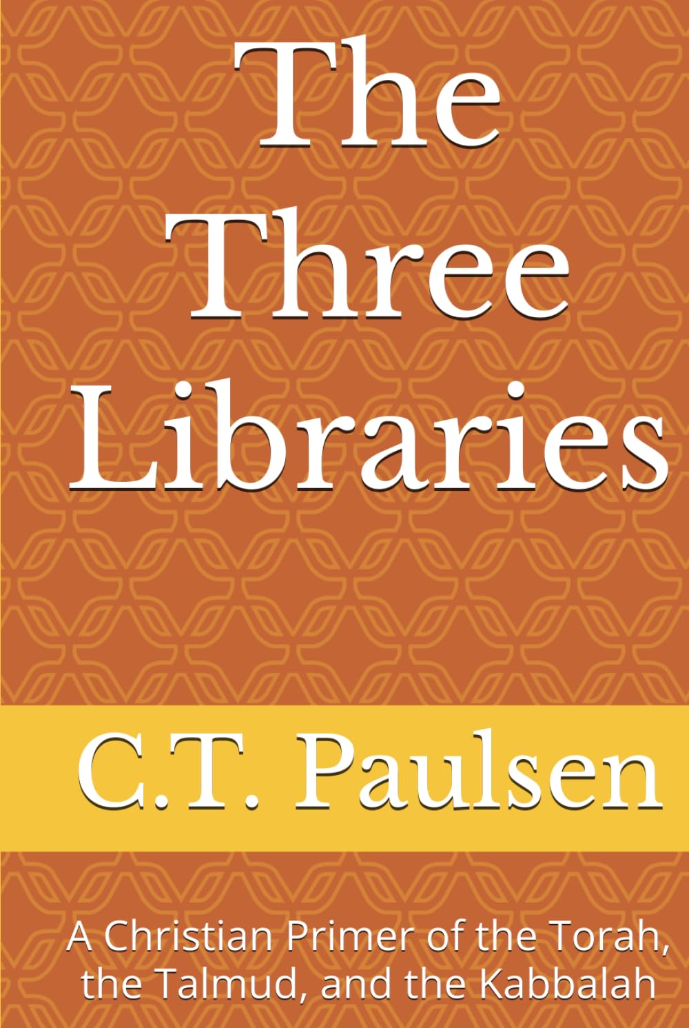 The Three Libraries: A Christian Primer of the Torah, the Talmud, and the Kabbalah (Search for Truth)