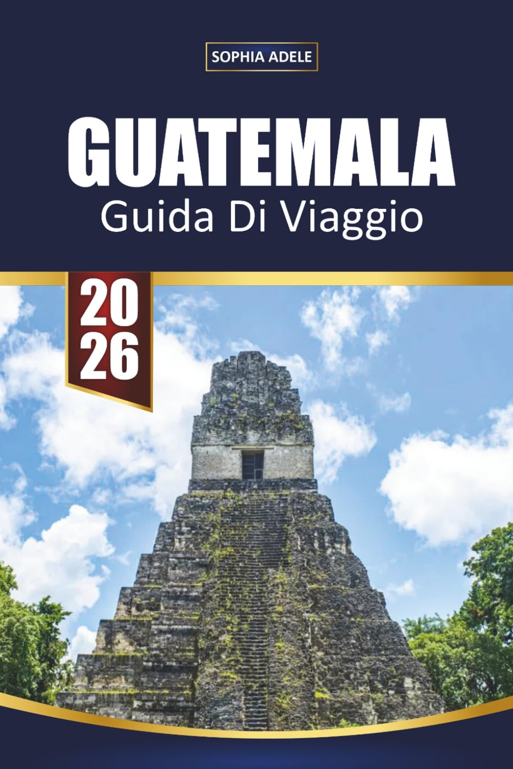 GUIDA DI VIAGGIO GUATEMALA 2026: Città Vecchia, Mura della Città, Spiagge, Gite sulle Isole e Itinerari Facili per Visitatori Esenti