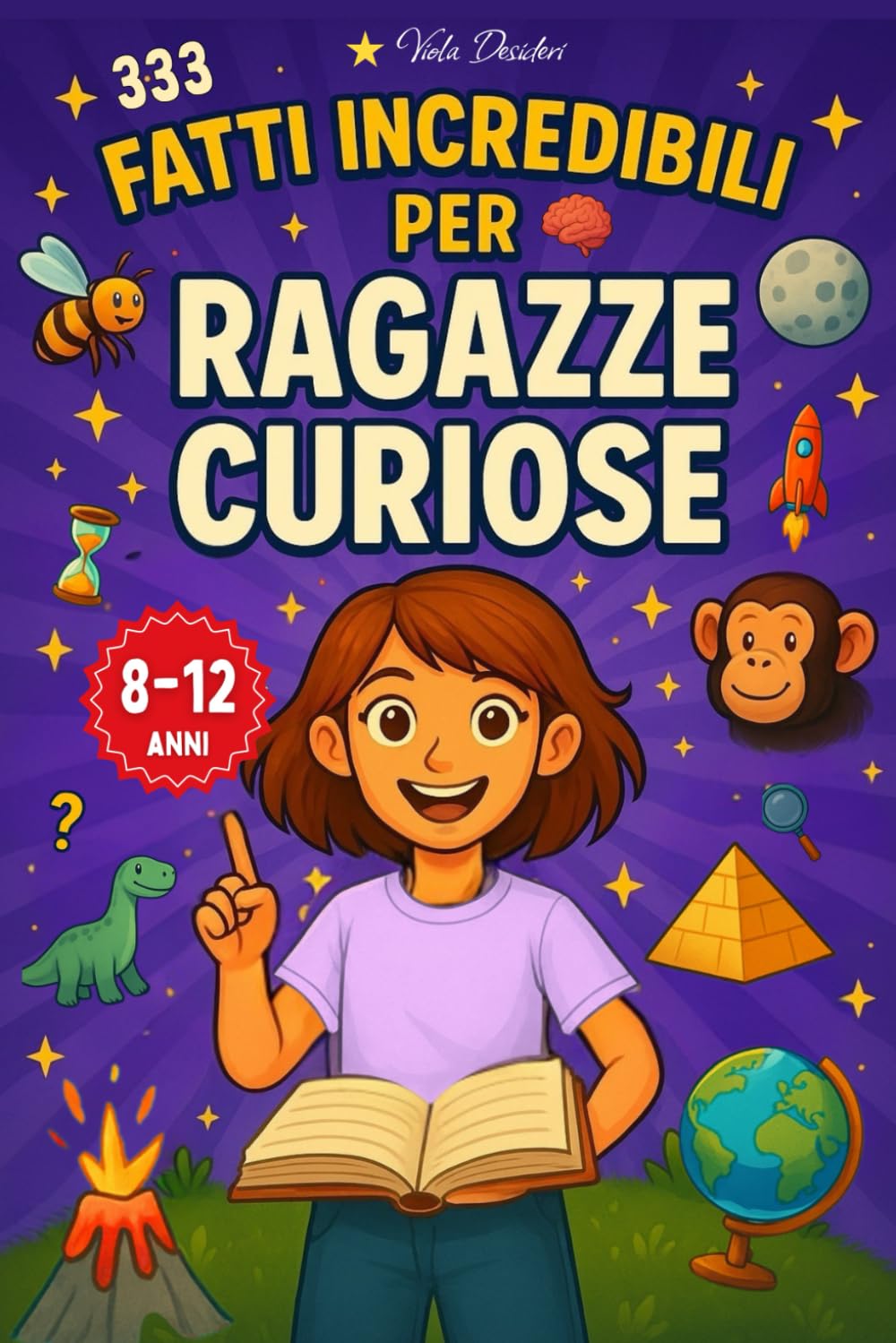 333 Fatti Incredibili per Ragazze Curiose: Storie vere, curiosità, record e quiz su scienza, animali, spazio e il corpo umano, da raccontare a scuola e a casa, per bambine e ragazze dagli 8 ai 12 anni