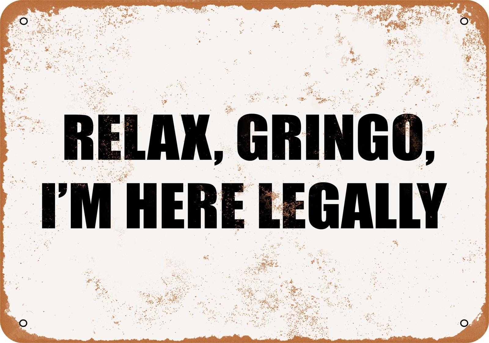 Miaomansenstore Metal Sign - Relax, Gringo, I'm Here Legally - Vintage Look Home Decor