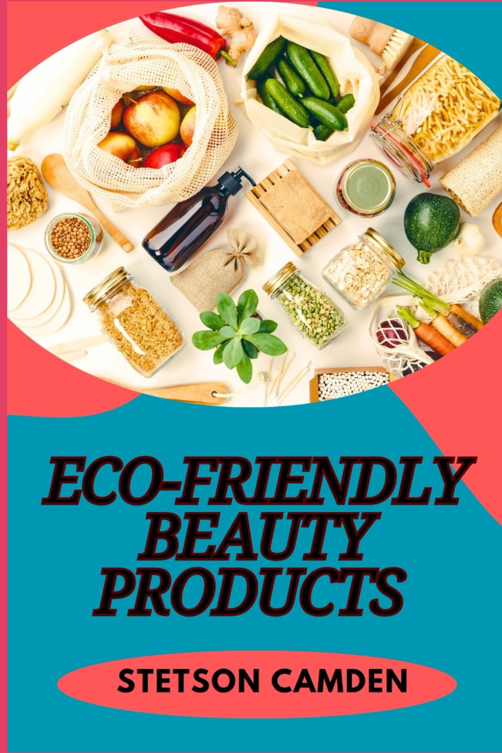 ECO-FRIENDLY BEAUTY PRODUCTS: Sustainable Skincare, Natural Makeup, And Organic Ingredients For Healthy Glow