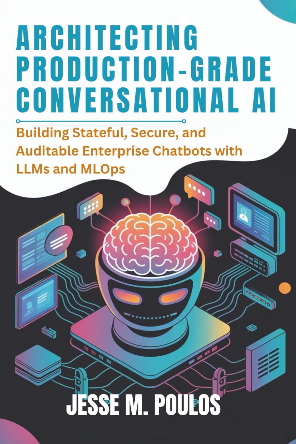 ARCHITECTING PRODUCTION-GRADE CONVERSATIONAL AI: Building Stateful, Secure, and Auditable Enterprise Chatbots with LLMs and MLOps