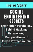 Social Engineering Secrets: The Hidden Psychology Behind Hacking, Persuasion, and Manipulation and How to Protect Yourself (The Dark Side of Finance: Scams, Frauds & Deceptions)