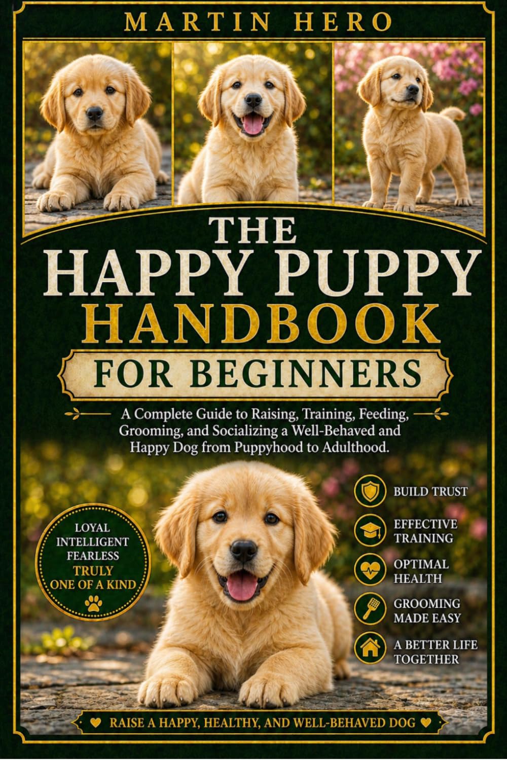 THE HAPPY PUPPY HANDBOOK: A Complete Guide to Raising, Training, Feeding, Grooming, and Socializing a Well-Behaved and Happy Dog from Puppyhood to Adulthood.