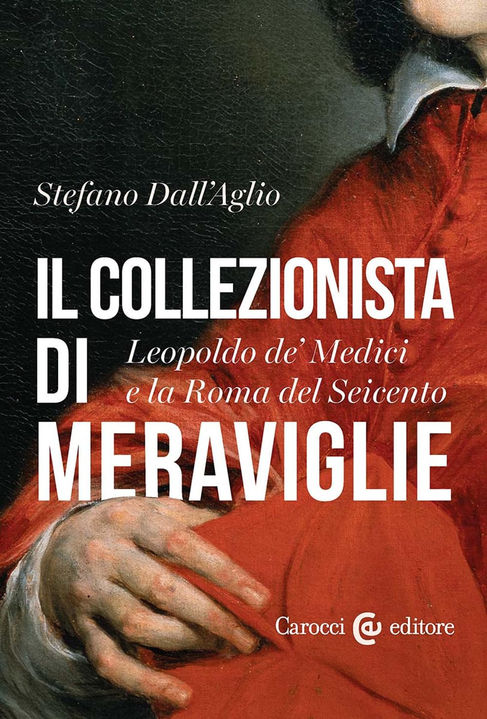 Il Collezionista Di Meraviglie. Leopoldo De' Medici E La Roma Del Seicento - 4