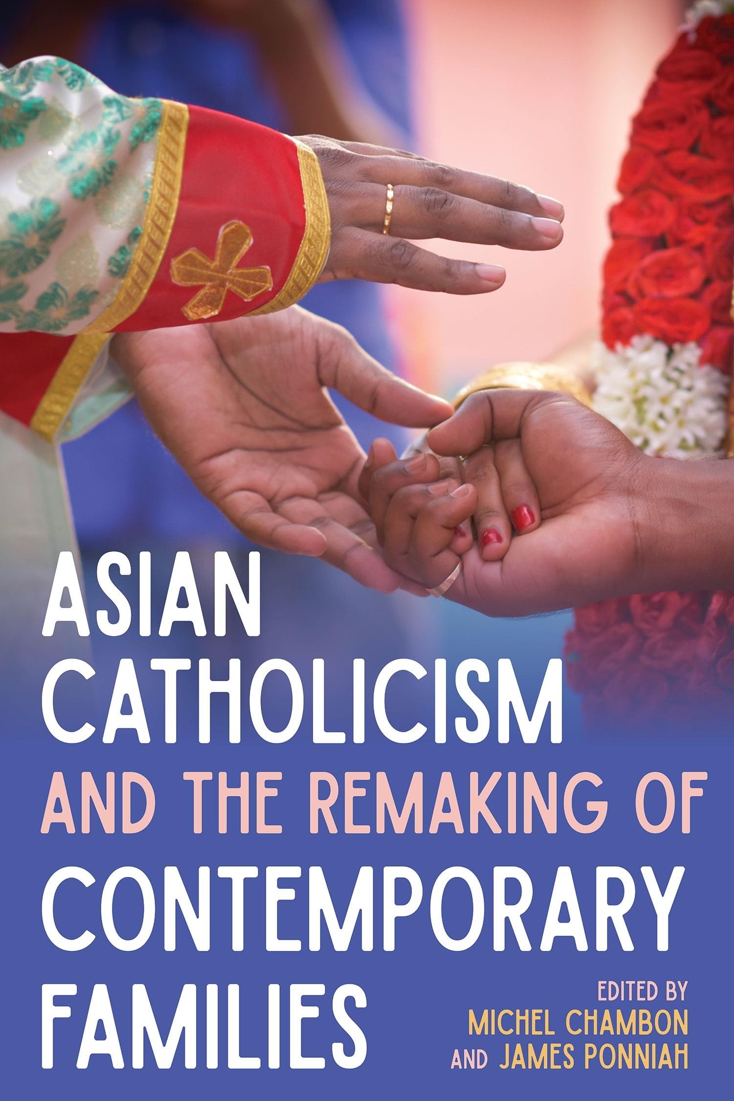Asian Catholicism and the Remaking of Contemporary Families (Contemporary Asian Catholics)
