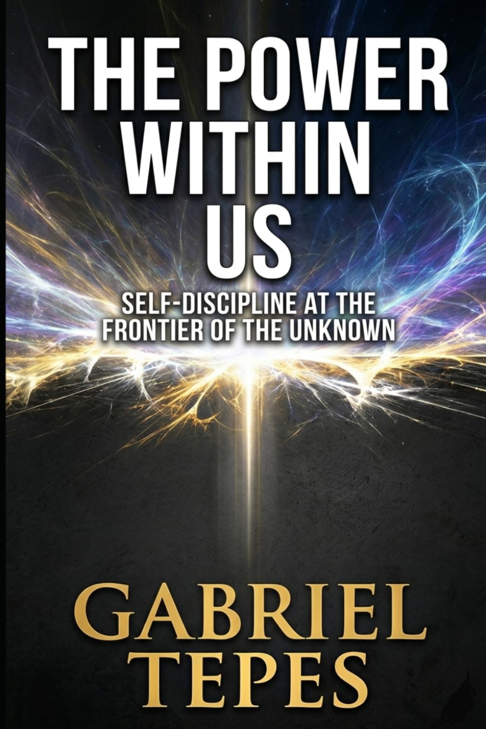 THE POWER WITHIN US: Self-Discipline at the Frontier of the Unknown