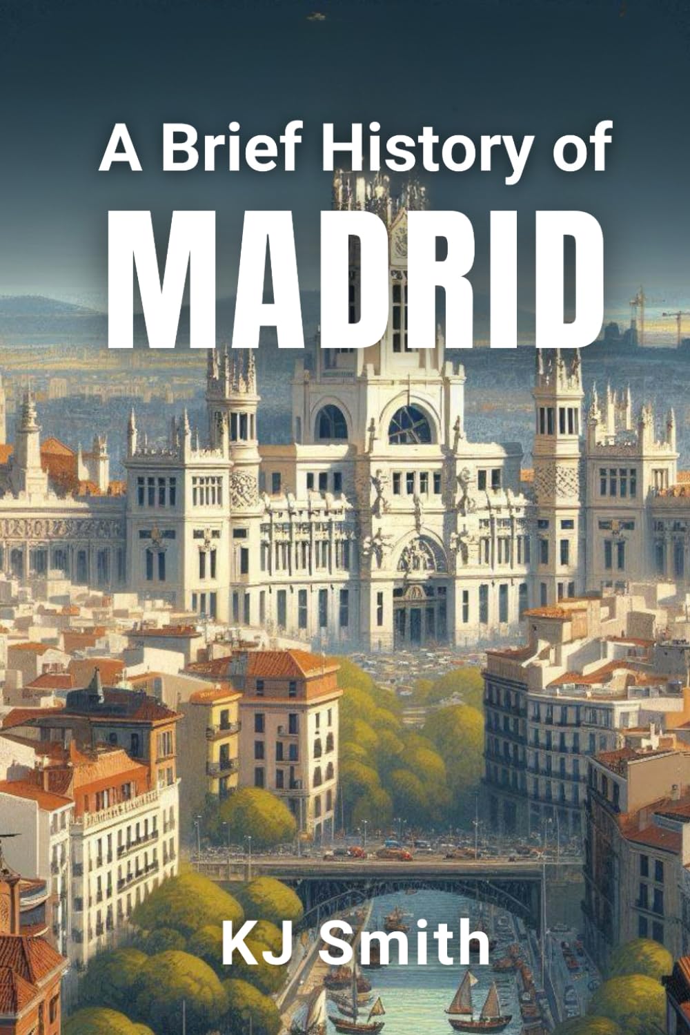 A Brief History of Madrid (A Brief History of - City Edition)