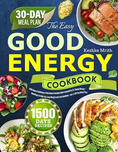 The Easy Good Energy Cookbook: 1500 Days of Delicious &amp; Nutritious Recipes Book Inspired by Dr. Casey Means' Teachings to Help You Lose Weight and Live Healthier - Incl. a 30 Day Meal Plan