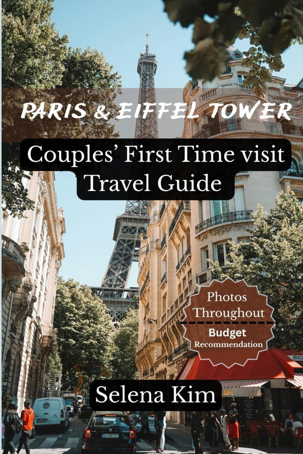 Paris & The Eiffel Tower A Couples’ First Visit Travel Guide: Romantic Adventures, Photo Spots, Scenic Views and Insider Tips for an Unforgettable Experience
