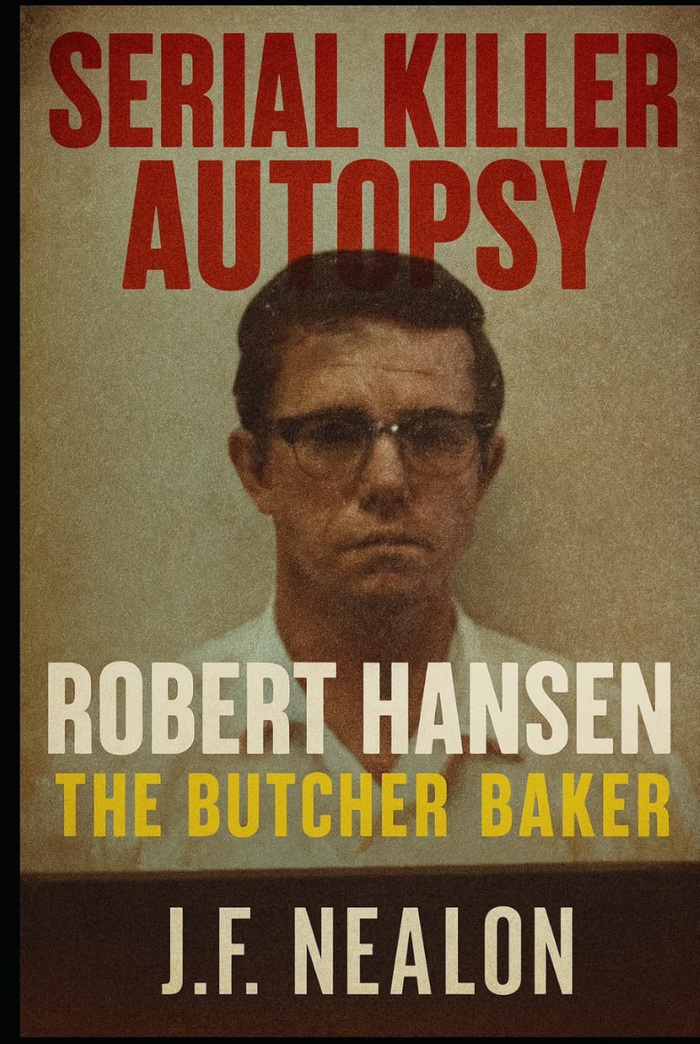 Serial Killer Autopsy: Robert Hansen