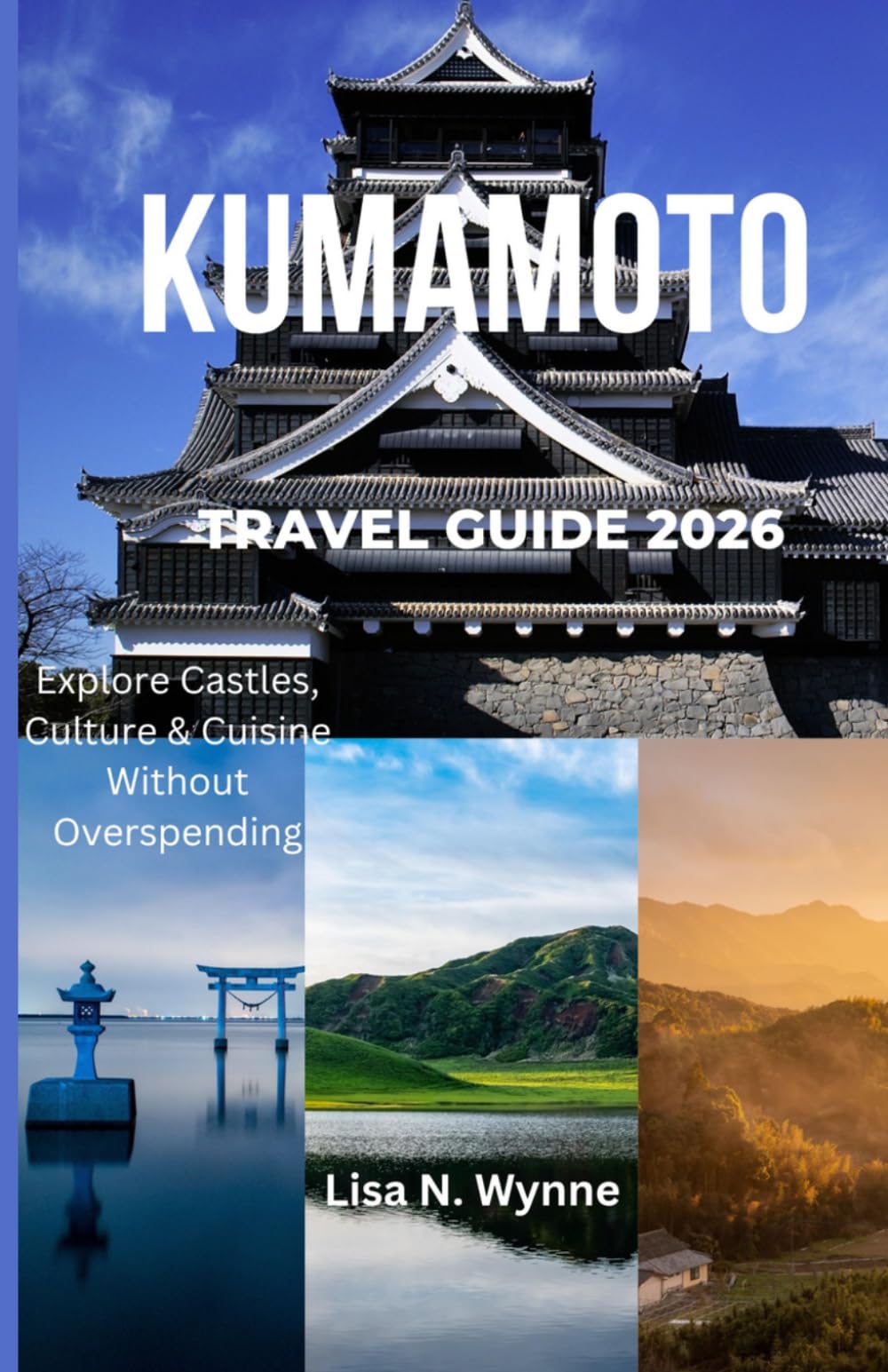 KUMAMOTO TRAVEL GUIDE 2026: Explore Castles, Culture & Cuisine Without Overspending