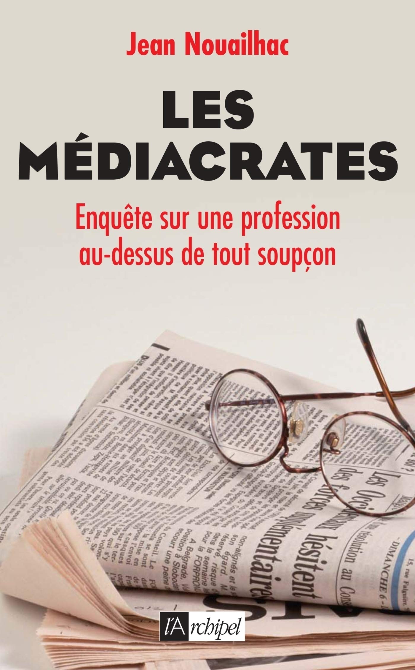 Les médiacrates - Enquête sur une profession au-dessus de tout soupçon (ARCHIPEL.ARCHIP) (French Edition)