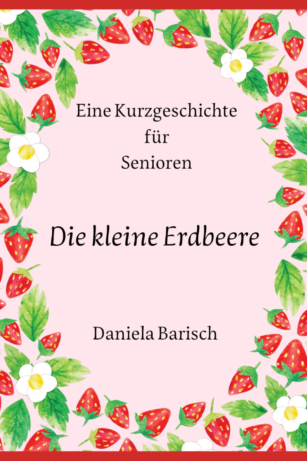Die kleine Erdbeere: Eine Kurzgeschichte für Senioren