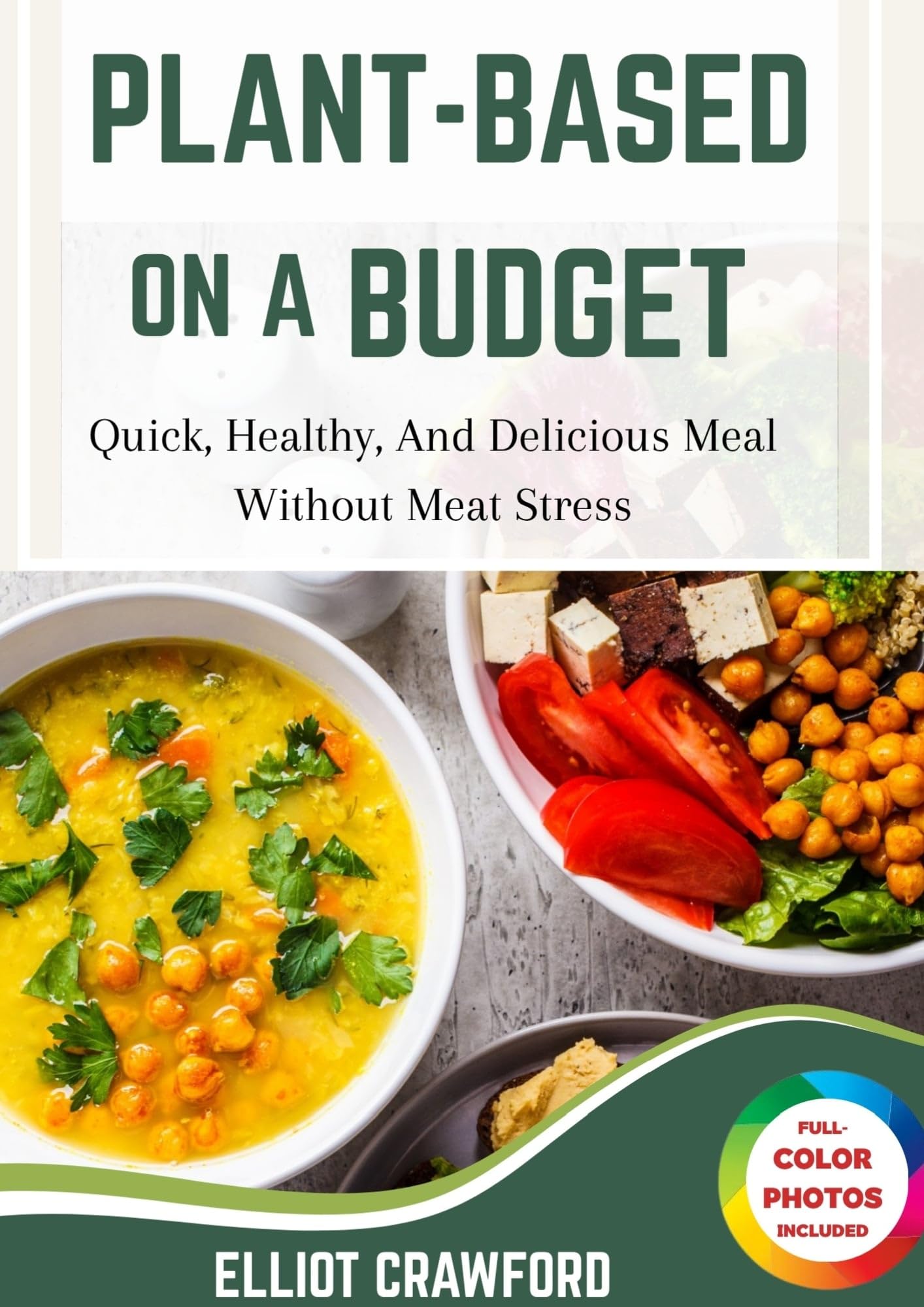 Plant-Based on a budget: Quick, Healthy, And Delicious Meal Without Meat Stress