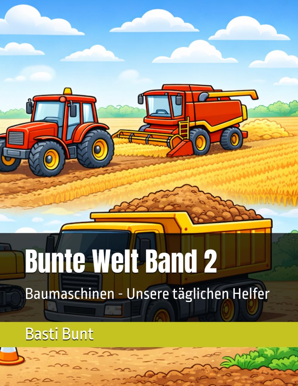 Bunte Welt Band 2: Baumaschinen - Unsere täglichen Helfer