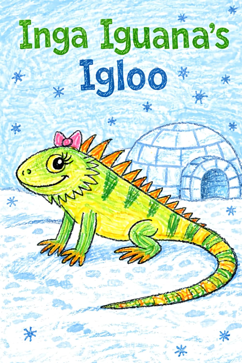 Inga Iguana's Igloo: A Story About the Letter I (Little Letters, Big Adventures)